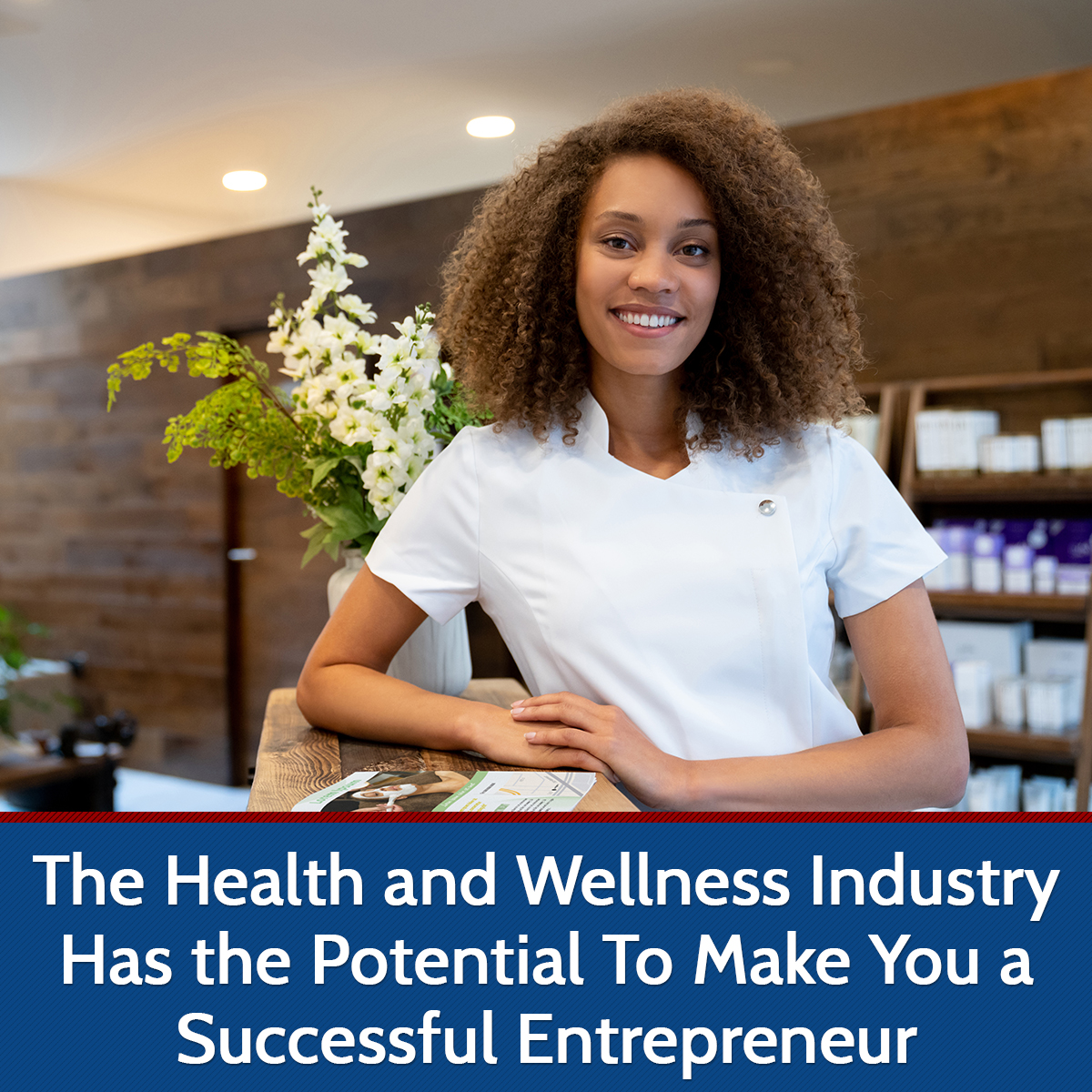 The Health and Wellness Industry Has the Potential To Make You a Successful Entrepreneur